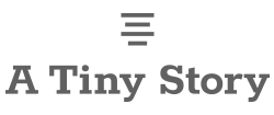 A Tiny Story