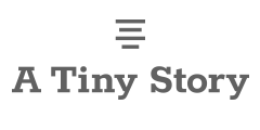 A Tiny Story